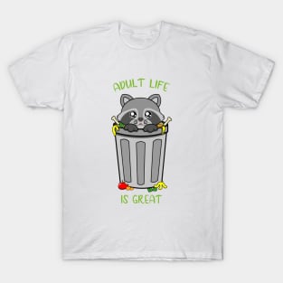 Adult life is great, cute raccoon. T-Shirt